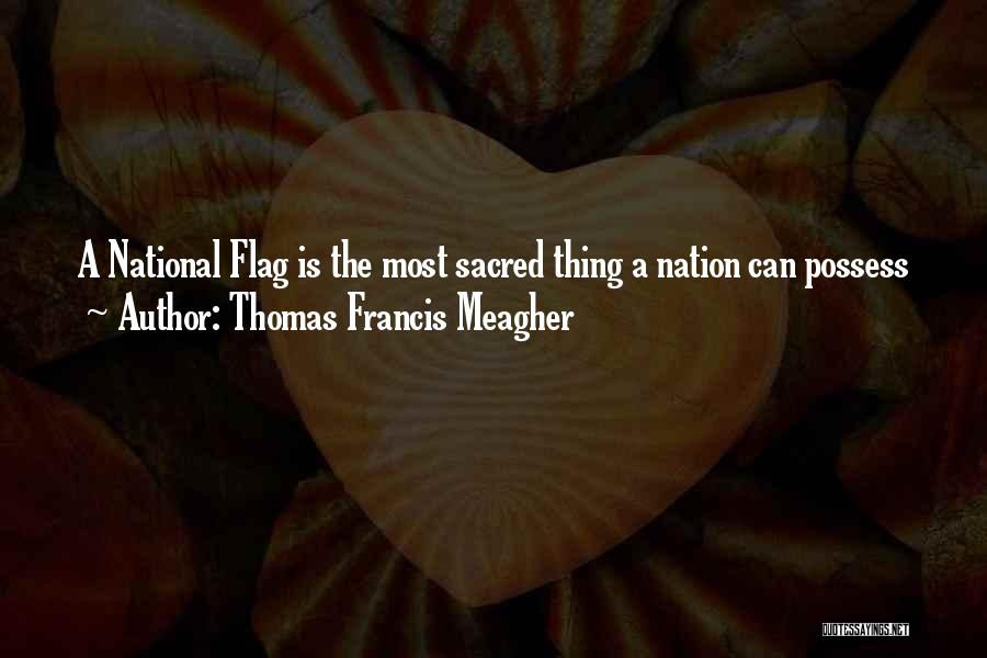 Our National Flag Quotes By Thomas Francis Meagher