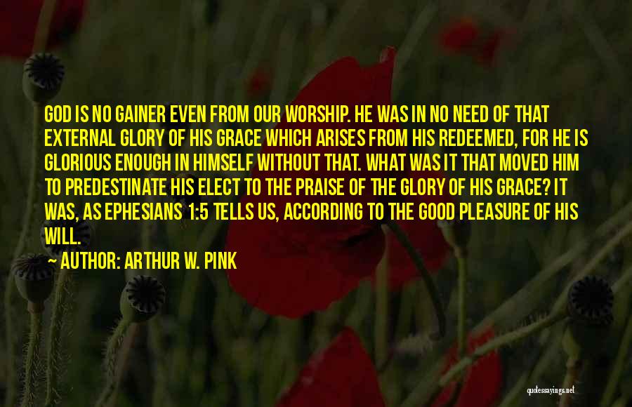 Our Need For God Quotes By Arthur W. Pink