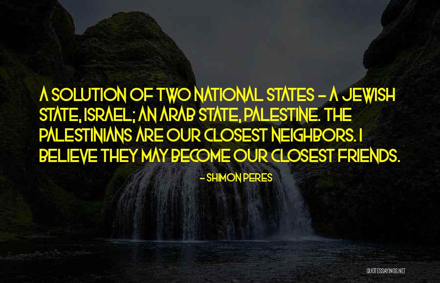 Our Neighbors Quotes By Shimon Peres Our Neighbors Quotes By Shimon Peres