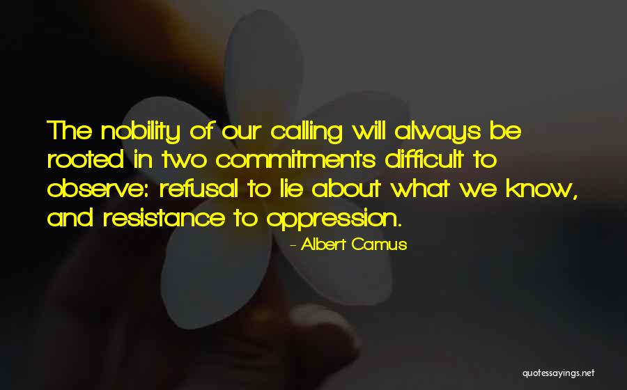 Our Nobility Quotes By Albert Camus Our Nobility Quotes By Albert Camus