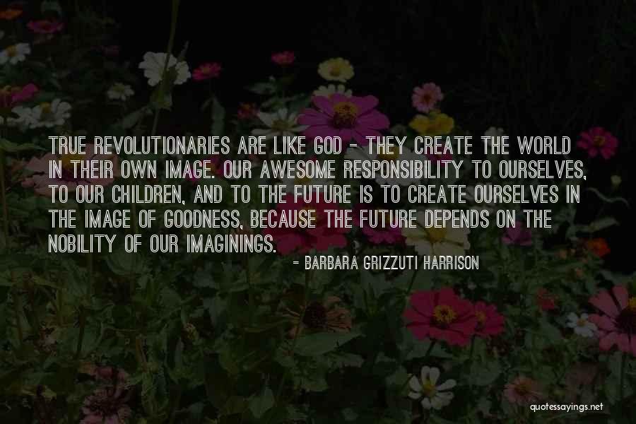 Our Nobility Quotes By Barbara Grizzuti Harrison Our Nobility Quotes By Barbara Grizzuti Harrison