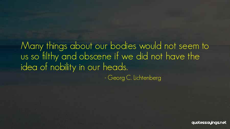 Our Nobility Quotes By Georg C. Lichtenberg Our Nobility Quotes By Georg C. Lichtenberg