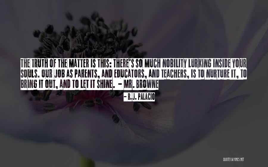 Our Nobility Quotes By R.J. Palacio Our Nobility Quotes By R.J. Palacio