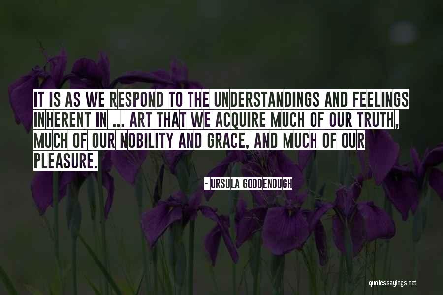 Our Nobility Quotes By Ursula Goodenough Our Nobility Quotes By Ursula Goodenough