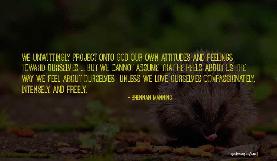 Our Own Attitudes Quotes By Brennan Manning Our Own Attitudes Quotes By Brennan Manning