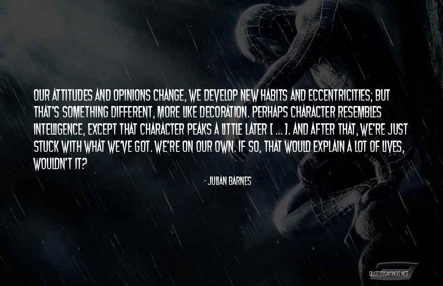 Our Own Attitudes Quotes By Julian Barnes Our Own Attitudes Quotes By Julian Barnes
