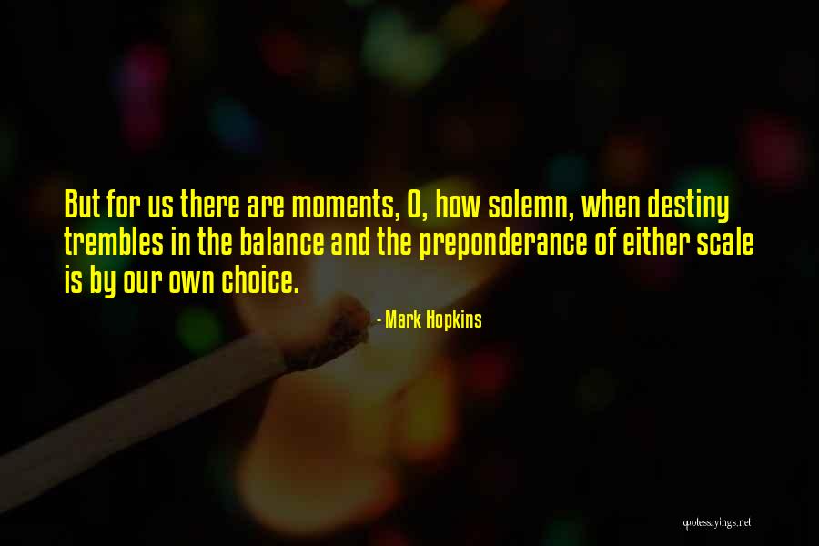 Our Own Choice Quotes By Mark Hopkins Our Own Choice Quotes By Mark Hopkins