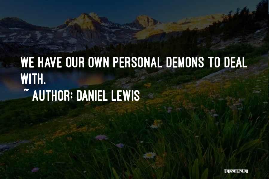 Our Own Demons Quotes By Daniel Lewis