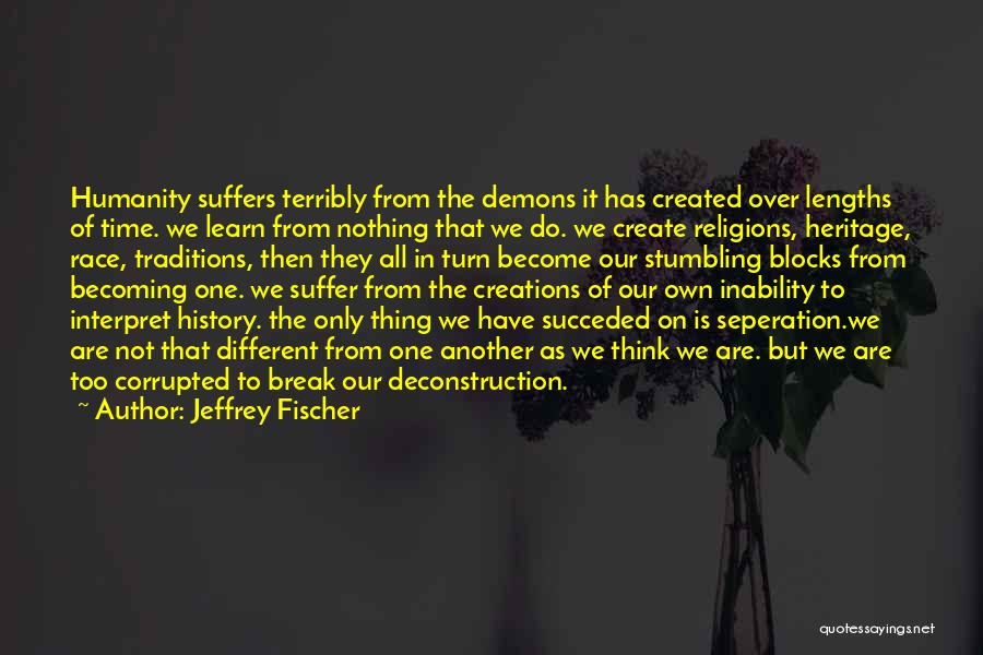 Our Own Demons Quotes By Jeffrey Fischer