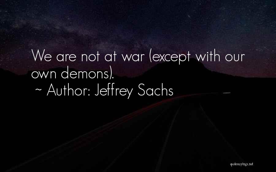 Our Own Demons Quotes By Jeffrey Sachs