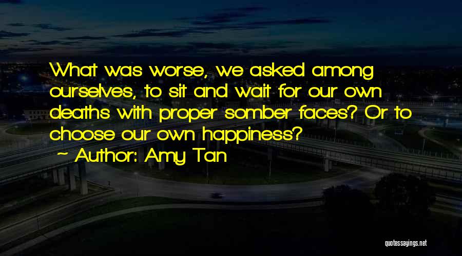 Our Own Happiness Quotes By Amy Tan