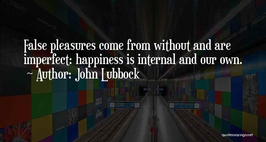 Our Own Happiness Quotes By John Lubbock
