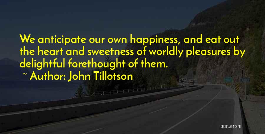 Our Own Happiness Quotes By John Tillotson