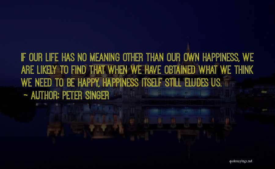Our Own Happiness Quotes By Peter Singer