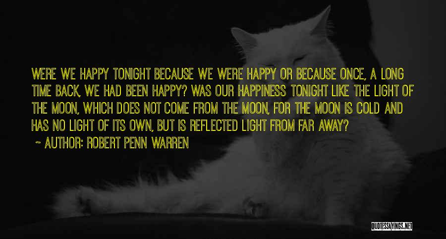 Our Own Happiness Quotes By Robert Penn Warren