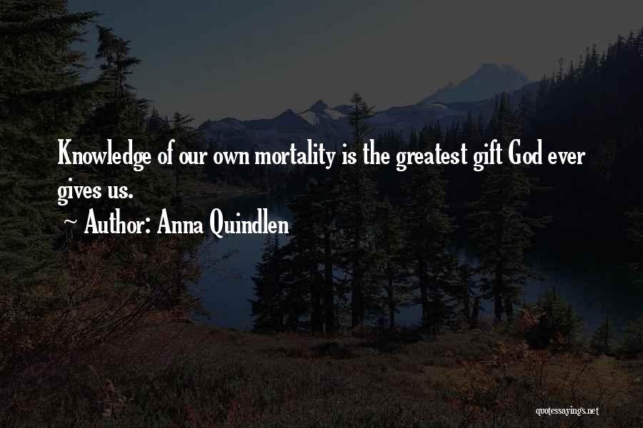 Our Own Mortality Quotes By Anna Quindlen