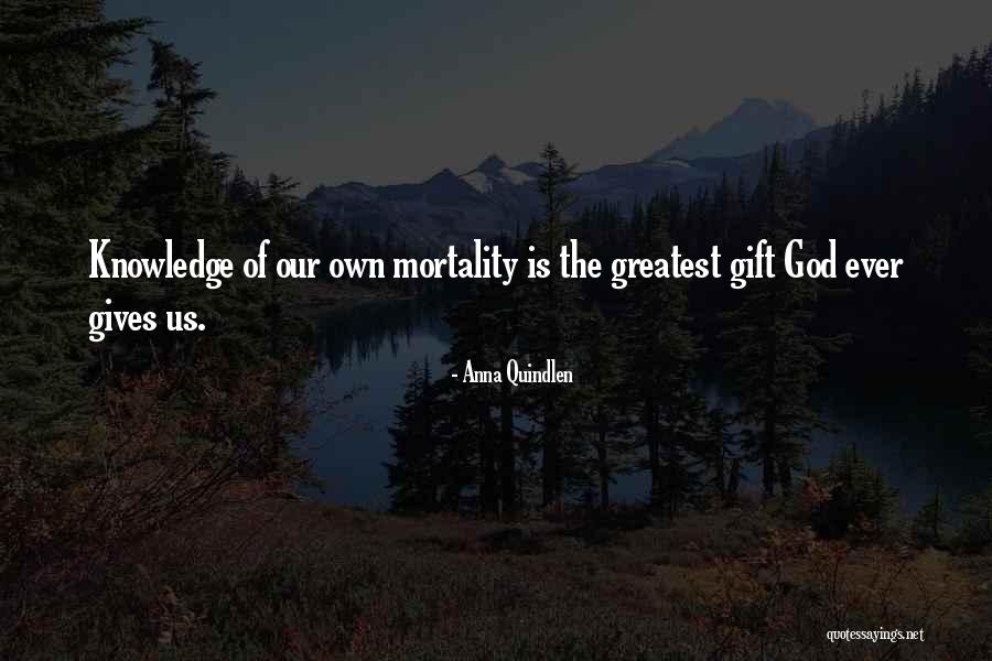 Our Own Mortality Quotes By Anna Quindlen