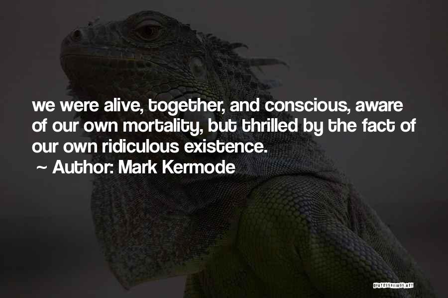Our Own Mortality Quotes By Mark Kermode