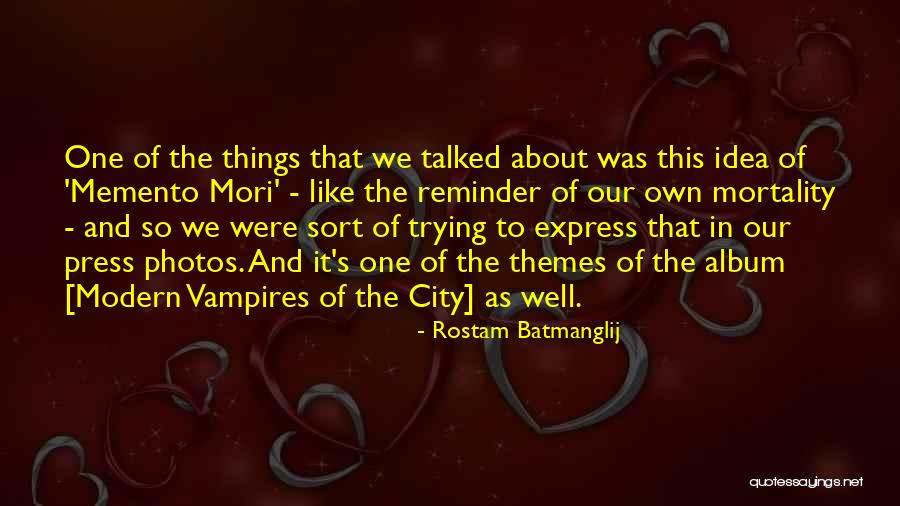 Our Own Mortality Quotes By Rostam Batmanglij Our Own Mortality Quotes By Rostam Batmanglij