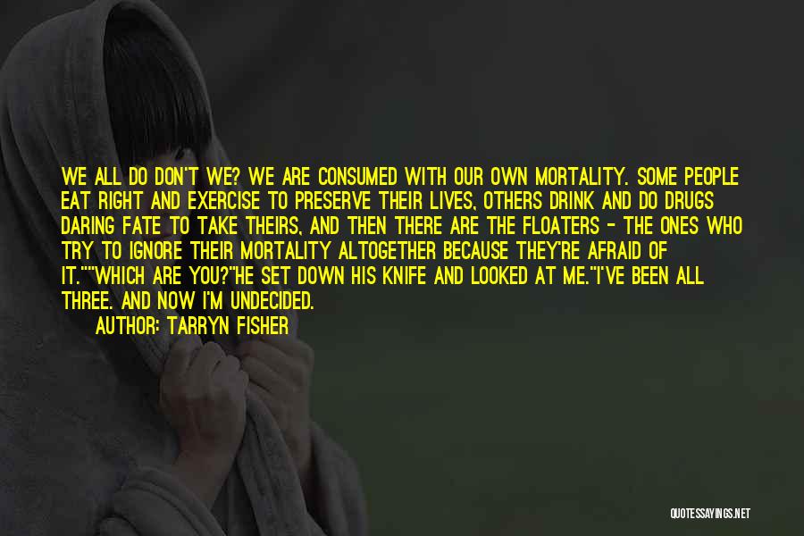 Our Own Mortality Quotes By Tarryn Fisher