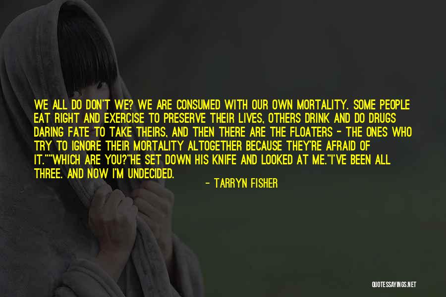 Our Own Mortality Quotes By Tarryn Fisher