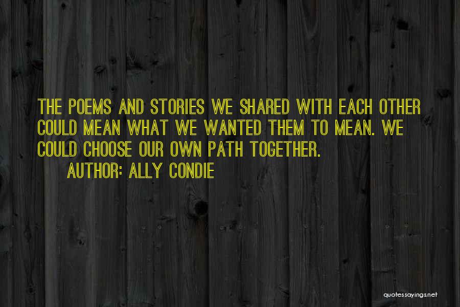 Our Own Path Quotes By Ally Condie