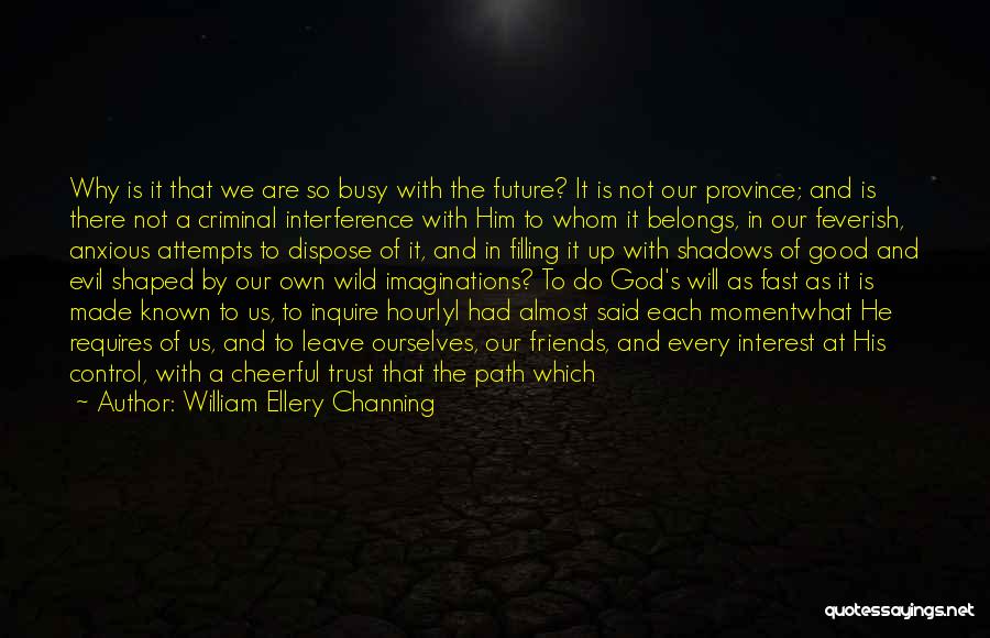 Our Own Path Quotes By William Ellery Channing