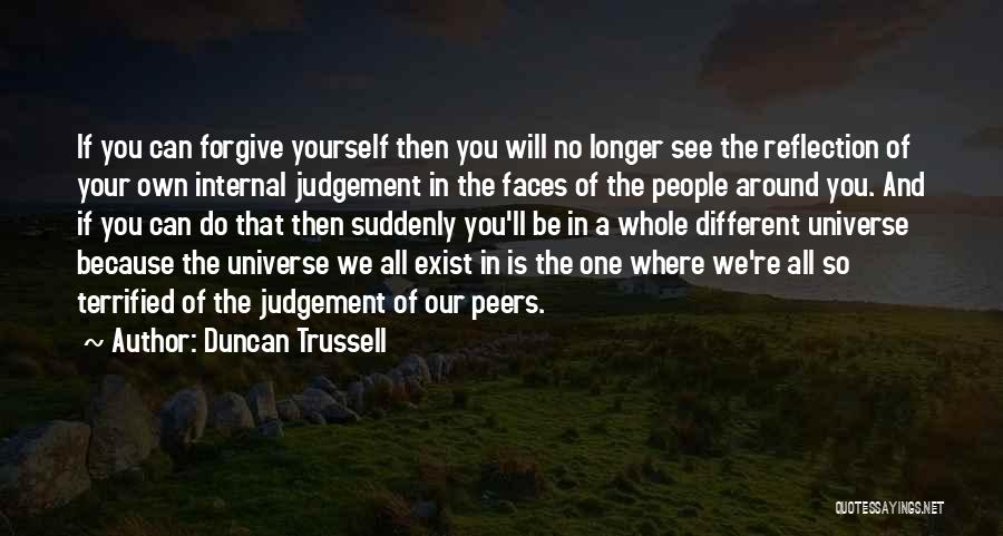 Our Own Reflection Quotes By Duncan Trussell