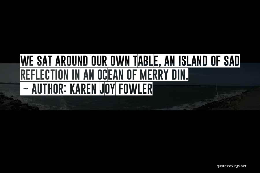 Our Own Reflection Quotes By Karen Joy Fowler