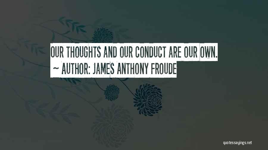 Our Own Thoughts Quotes By James Anthony Froude