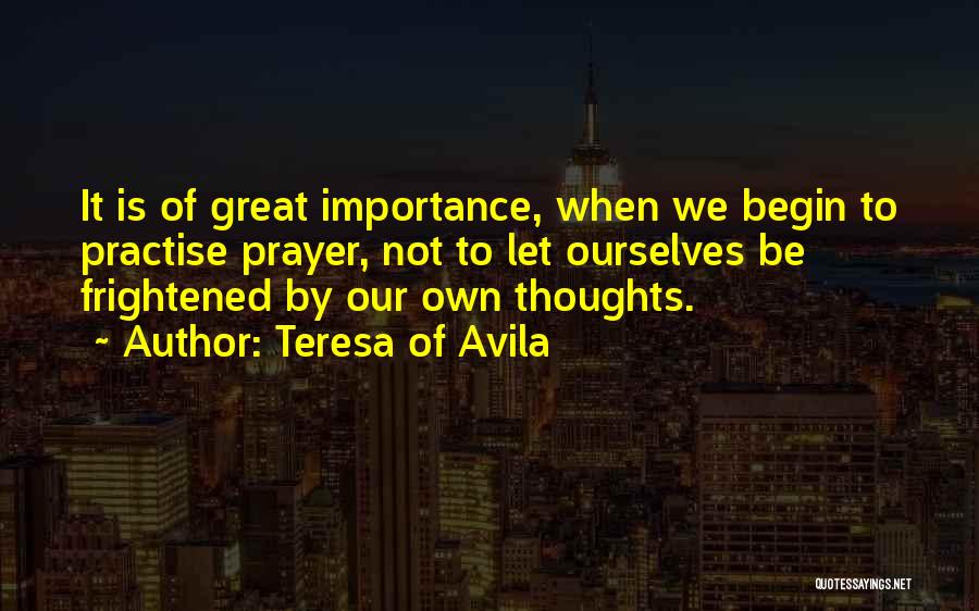 Our Own Thoughts Quotes By Teresa Of Avila