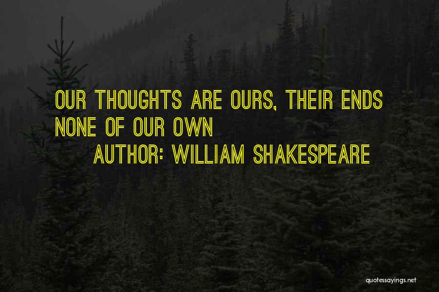 Our Own Thoughts Quotes By William Shakespeare