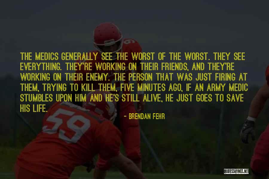 Our Own Worst Enemy Quotes By Brendan Fehr