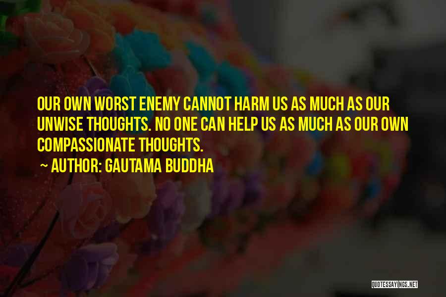Our Own Worst Enemy Quotes By Gautama Buddha