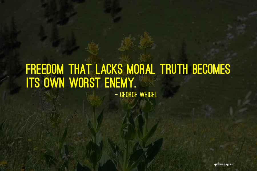 Our Own Worst Enemy Quotes By George Weigel