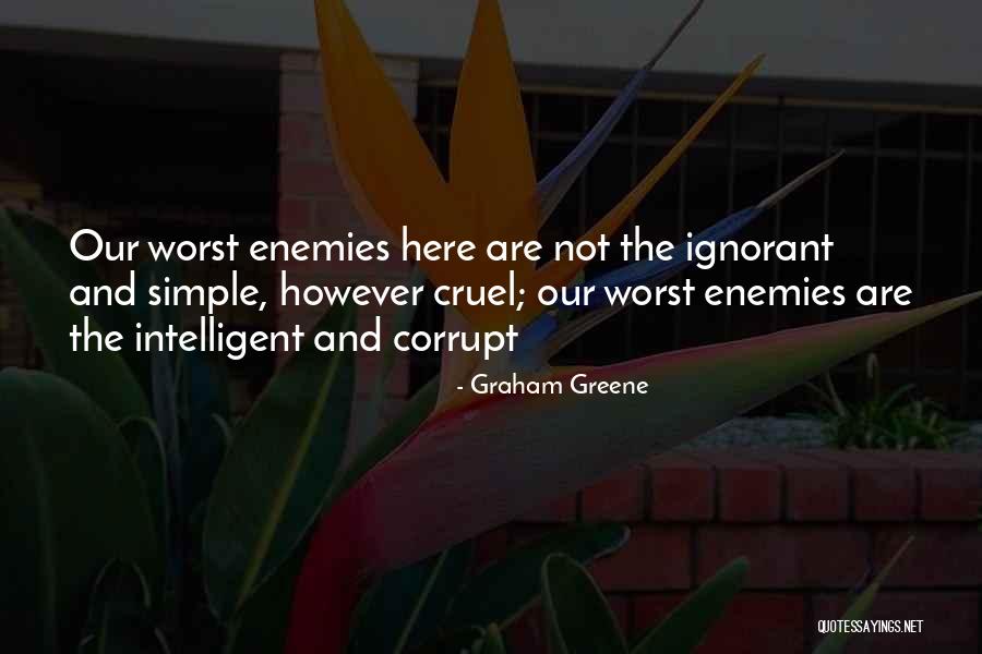 Our Own Worst Enemy Quotes By Graham Greene