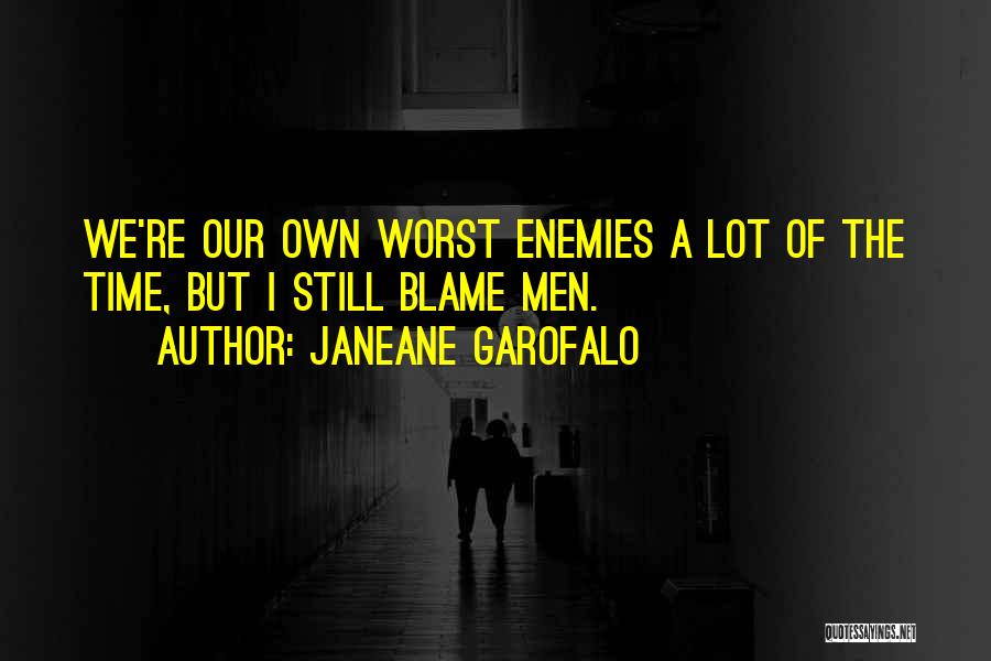 Our Own Worst Enemy Quotes By Janeane Garofalo