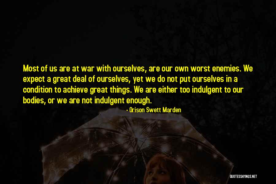 Our Own Worst Enemy Quotes By Orison Swett Marden