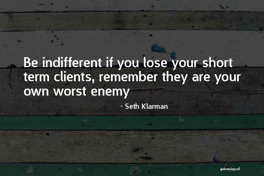 Our Own Worst Enemy Quotes By Seth Klarman