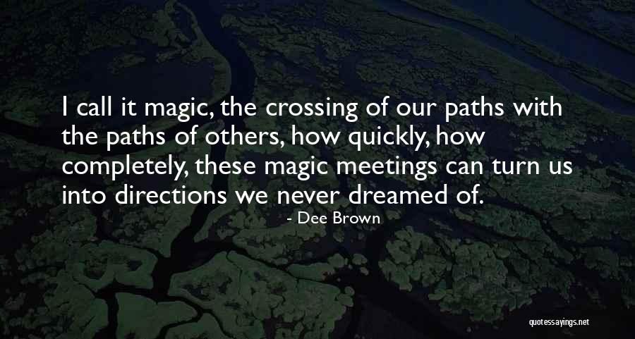 Our Paths Crossing Quotes By Dee Brown Our Paths Crossing Quotes By Dee Brown