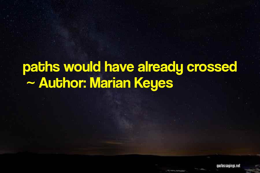 Our Paths Have Crossed Quotes By Marian Keyes