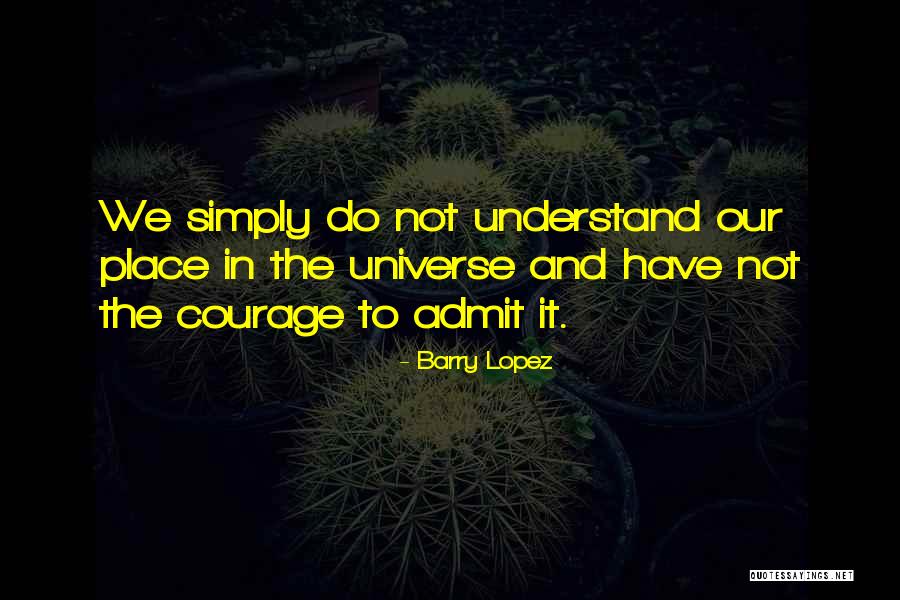 Our Place In The Universe Quotes By Barry Lopez Our Place In The Universe Quotes By Barry Lopez