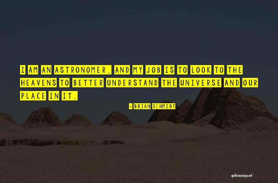 Our Place In The Universe Quotes By Brian Schmidt Our Place In The Universe Quotes By Brian Schmidt