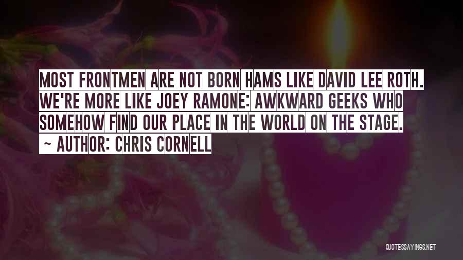 Our Place In The World Quotes By Chris Cornell