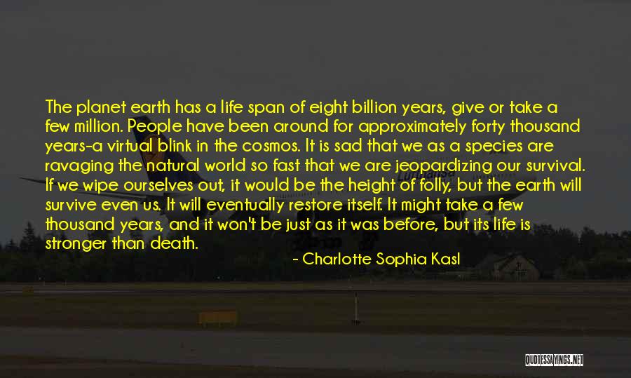 Our Planet Earth Quotes By Charlotte Sophia Kasl