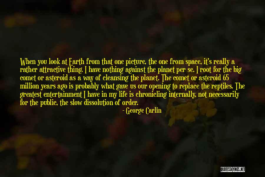 Our Planet Earth Quotes By George Carlin