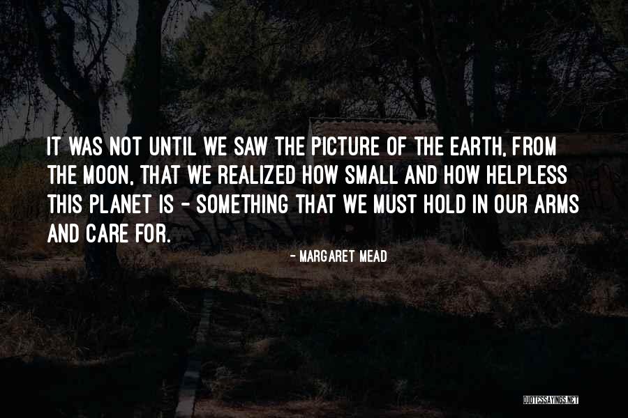 Our Planet Earth Quotes By Margaret Mead