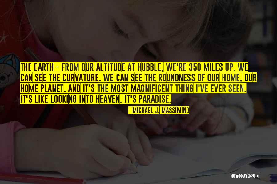 Our Planet Earth Quotes By Michael J. Massimino