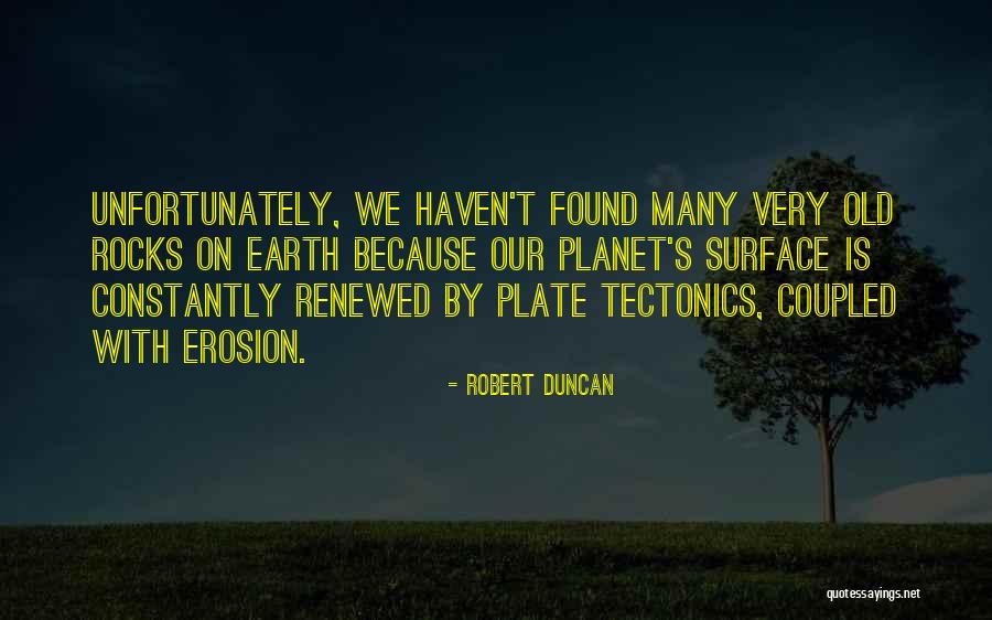 Our Planet Earth Quotes By Robert Duncan