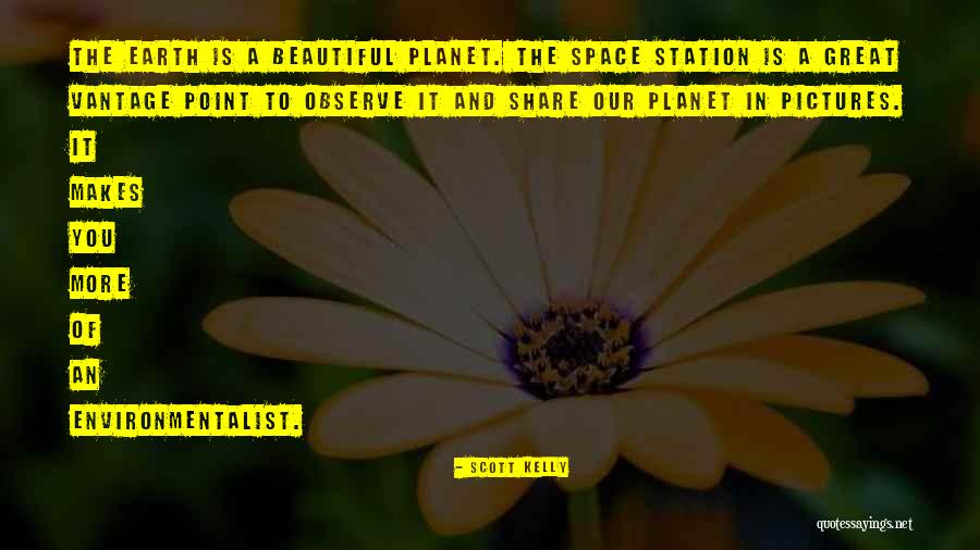 Our Planet Earth Quotes By Scott Kelly